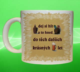 hrnek Dej si hlt a to hned do těch dalších krásných let  75 ml 