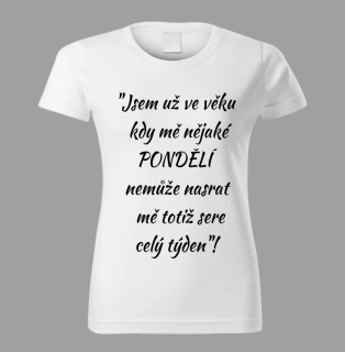 Dámské tričko Jsem už ve věku kdy mě nějaké pondělí nemůže nasrat vel. S